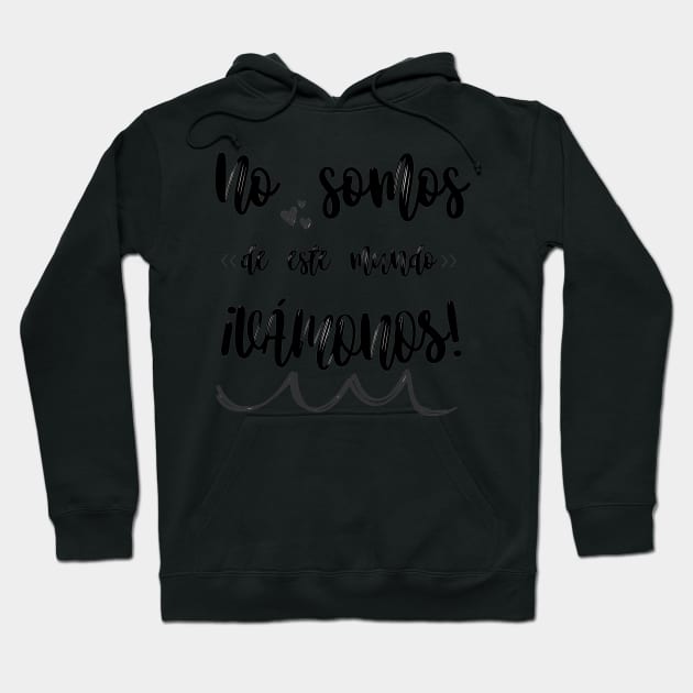 Songs in Spanish: We are not of this world: ¡Vámonos!. Rock in Spanish. Hoodie by Rebeldía Pura